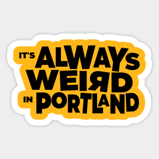 It's Always Weird In Portland Sticker